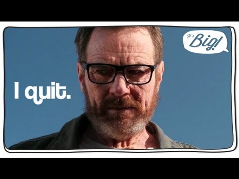 I QUIT - The Breaking Bad version (SPOILER ALERT)