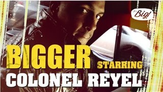 Colonel Reyel - Bigger