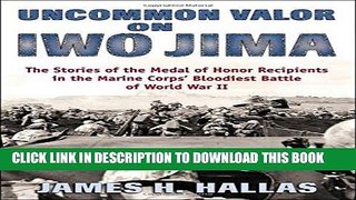 [DOWNLOAD] PDF Uncommon Valor on Iwo Jima: The Story of the Medal of Honor Recipients in the