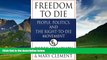 Big Deals  Freedom to Die: People, Politics, and the Right-to-Die Movement  Full Ebooks Best Seller