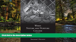 READ FULL  When Nature and Nurture Collide: Early Childhood Trauma, Adult Crime, and the Limits of