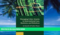 Big Deals  Managing Cyber Attacks in International Law, Business, and Relations: In Search of