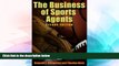 Must Have  The Business of Sports Agents, 2nd Edition  READ Ebook Full Ebook