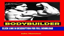 [PDF] Bodybuilder --- Effective Methods to Quickly Build Explosive Strength, and Massive Muscle