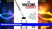 Big Deals  The Vaccine Court: The Dark Truth of America s Vaccine Injury Compensation Program