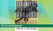 Big Deals  Strangers At The Bedside: A History Of How Law And Bioethics Transformed Medical