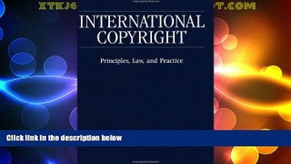 Big Deals  International Copyright: Principles, Law, and Practice  Best Seller Books Most Wanted