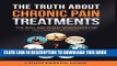 Best Seller The Truth about Chronic Pain Treatments: The Best and Worst Strategies for Becoming