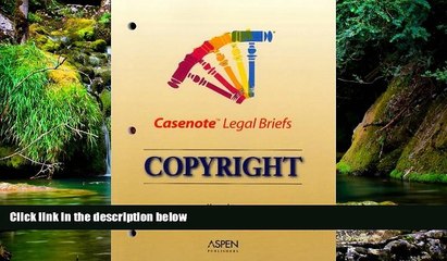 READ FULL  Casenote Legal Briefs: Copyright Law - Keyed to Cohen, Loren, Okediji   O Rourke  READ