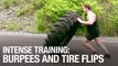 Intense Training: Burpees And Tire Flips