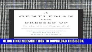 Best Seller A Gentleman Gets Dressed Up Revised and   Updated: What to Wear, When to Wear It, How
