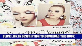 Ebook Style Me Vintage: Make Up: Easy Step-by-Step Techniques for Creating Classic Looks Free Read