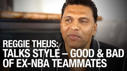 Reggie Theus Talks Style -- Good And Bad -- Of Ex-NBA Teammates