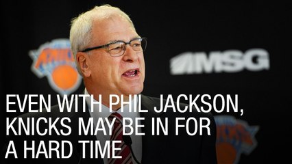 Even With Phil Jackson, Knicks May Be In For a Hard Time