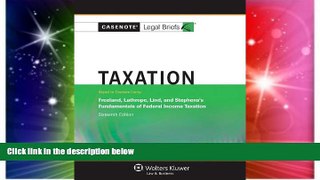 READ FULL  Casenotes Legal Briefs: Taxation Keyed to Freeland, Lathrope, Lind   Stephens, 16th