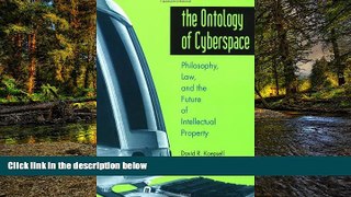 READ FULL  The Ontology of Cyberspace: Philosophy, Law, and the Future of Intellectual Property