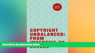 READ FULL  Copyright Unbalanced: From Incentive to Excess  READ Ebook Full Ebook