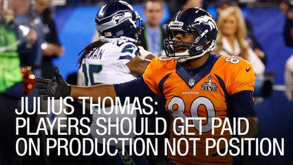 Julius Thomas: Players Should Get Paid On Production Not Position