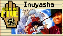 Inuyasha: Manga, Anime & More - Geek Me Five #17