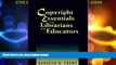 Big Deals  Copyright Essentials for Librarians and Educators  Full Read Most Wanted