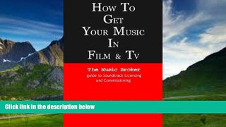 Big Deals  How to Get Your Music in Film   TV: The Music Broker Guide to Soundtrack Licensing