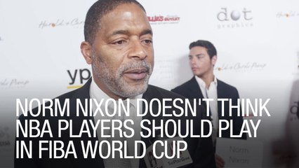 Norm Nixon Doesn't Think NBA Players Should Play in FIBA World Cup