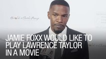 Jamie Foxx Would Like to Play Lawrence Taylor in a Movie