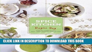 [New] Ebook Spice Kitchen: From the Ganges to Goa: Fresh Indian Cuisine To Make At Home Free Read