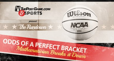 The Rundown: Odds of a Perfect NCAA Tournament Bracket