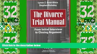 Big Deals  The Divorce Trial Manual: From Initial Interview to Closing Argument  Full Read Best