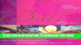 [New] Ebook The Bali Cookbook: Over 100 Delicious Recipes from Bali s Most Famous Chef Free Online