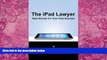 Big Deals  The iPad Lawyer: Real Secrets For Your iPad Success  Full Ebooks Best Seller