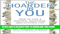 Best Seller The Hoarder in You: How to Live a Happier, Healthier, Uncluttered Life Free Read