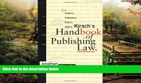 Must Have  Kirsch s Handbook of Publishing Law: For Authors, Publishers, Editors and Agents  READ