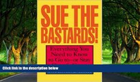Full Online [PDF]  Sue The Bastards! : Everything You Need to Know to Go to--or Stay Out