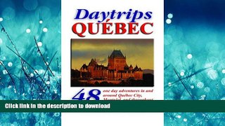 READ BOOK  Daytrips QuÃ©bec: 48 One Day Adventures in and Around Quebec City, Montreal, and