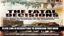 Read Now The Fatal Decisions: Six Decisive Battles of the Second World War from the Viewpoint of