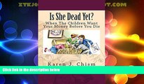 Big Deals  Is She Dead Yet?: When The Children Want Your Money Before You Die  Best Seller Books