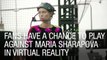 Fans Have a Chance to Play Against Maria Sharapova in Virtual Reality