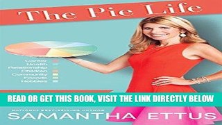 [PDF] The Pie Life: A Guilt-Free Recipe For Success and Satisfaction Full Collection