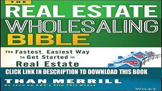 [PDF] The Real Estate Wholesaling Bible: The Fastest, Easiest Way to Get Started in Real Estate