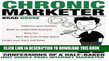 [Free Read] Chronic Marketer: Confessions Of A Half-Baked (But Highly Paid) Internet Marketer Free
