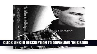 [Free Read] Becoming Steve Jobs: The Evolution of a Reckless Upstart into a Visionary Leader Free