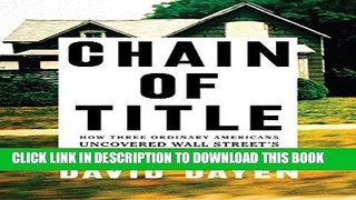 [Free Read] Chain of Title: How Three Ordinary Americans Uncovered Wall Street s Great Foreclosure