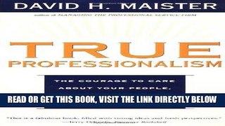[Free Read] True Professionalism: The Courage to Care About Your People, Your Clients, and Your