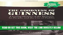 [Free Read] The Goodness of Guinness: A Loving History of the Brewery, Its People, and the City of