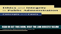 [Free Read] Ethics and Integrity in Public Administration: Concepts and Cases: Concepts and Cases