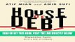 [Free Read] House of Debt: How They (and You) Caused the Great Recession, and How We Can Prevent