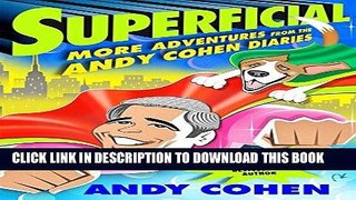 Read Now Superficial: More Adventures from the Andy Cohen Diaries Download Book