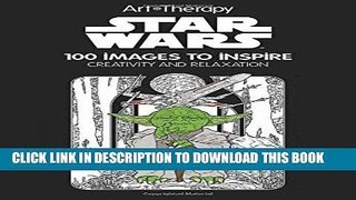 Read Now Art of Coloring Star Wars: 100 Images to Inspire Creativity and Relaxation (Art Therapy)